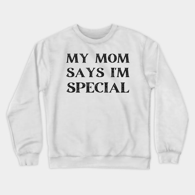 my mom says i'm special Crewneck Sweatshirt by mdr design